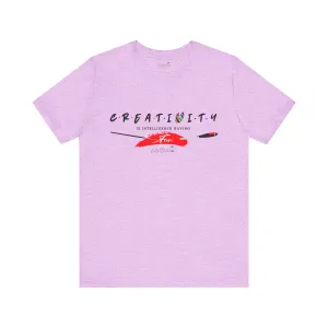 Creativity is Intelligence Having Fun Shirt