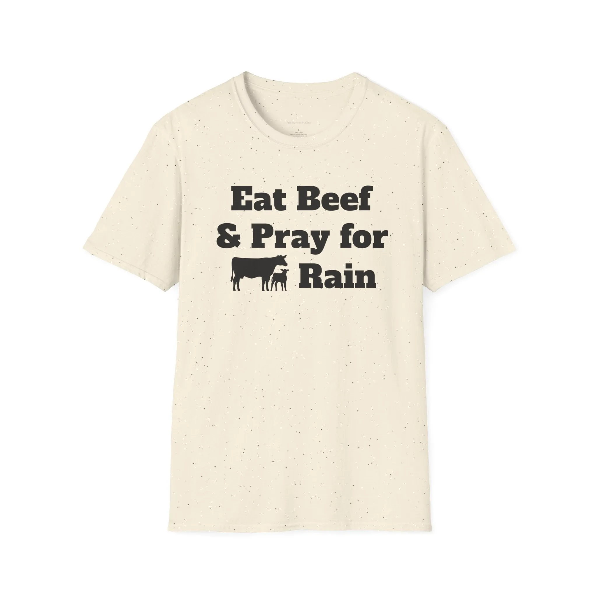 Eat Beef & Pray for Rain Softstyle T-Shirt