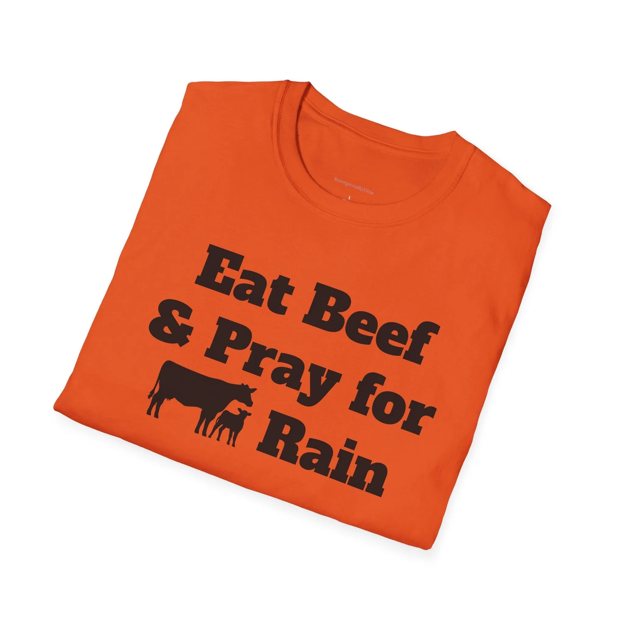 Eat Beef & Pray for Rain Softstyle T-Shirt