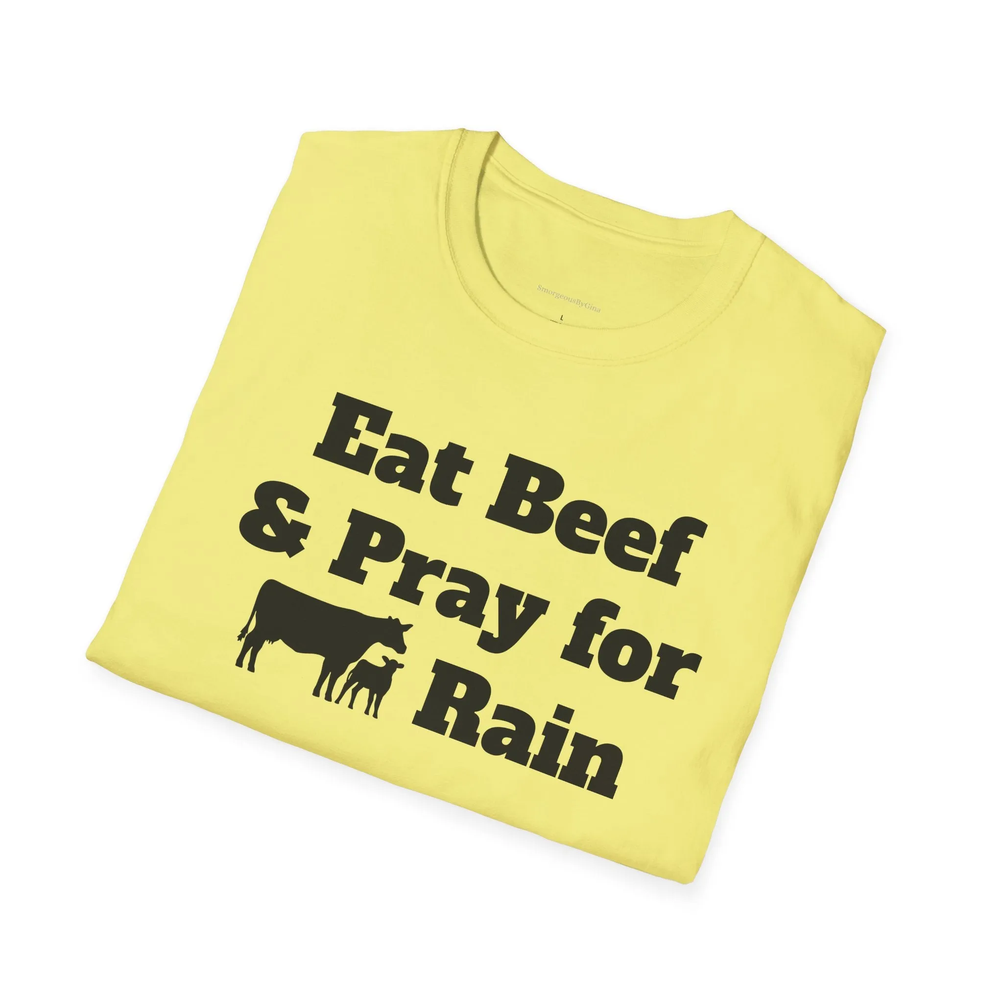 Eat Beef & Pray for Rain Softstyle T-Shirt