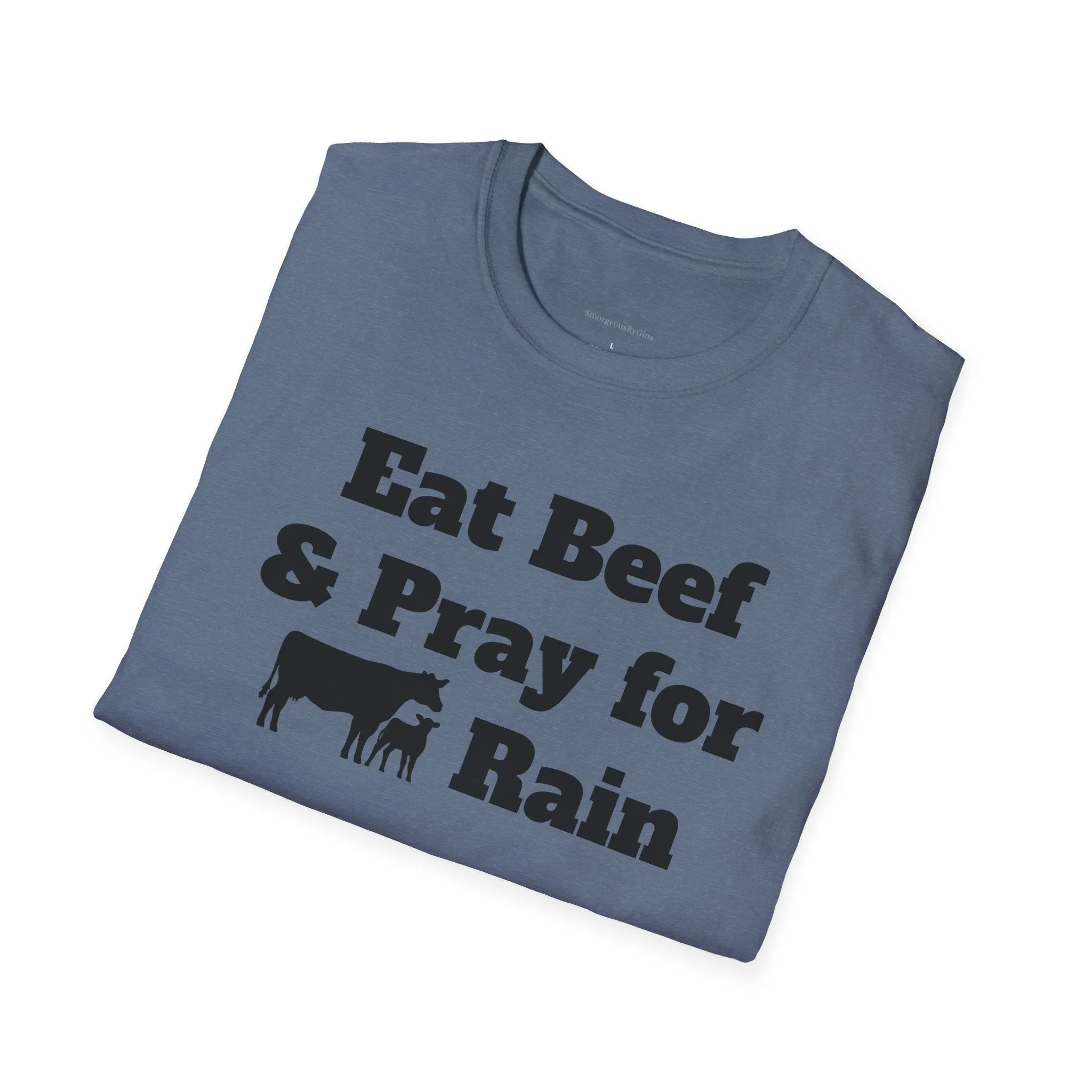 Eat Beef & Pray for Rain Softstyle T-Shirt