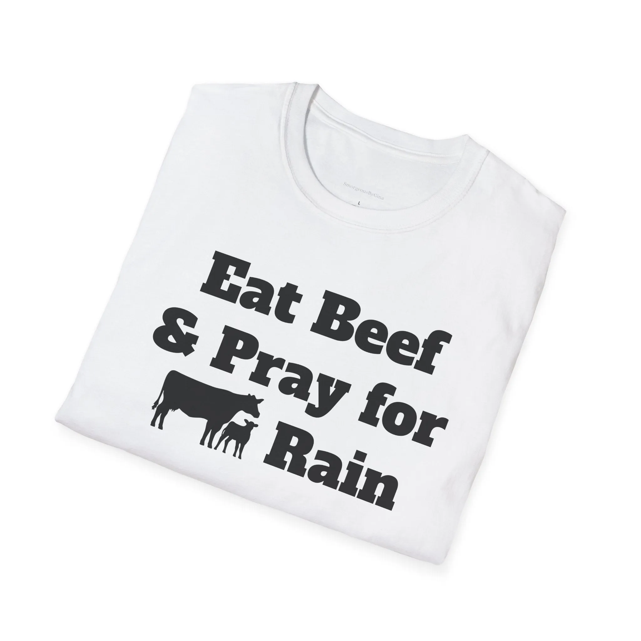 Eat Beef & Pray for Rain Softstyle T-Shirt