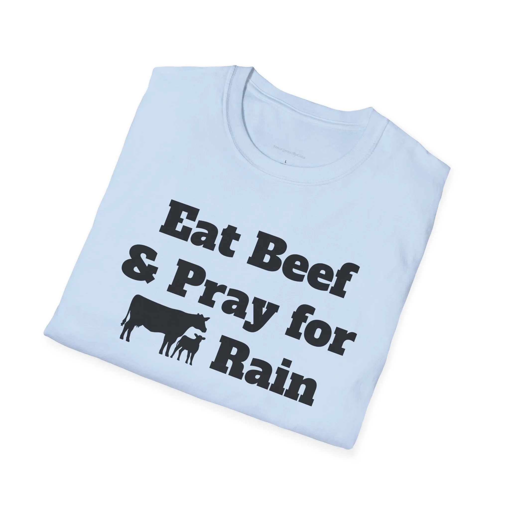Eat Beef & Pray for Rain Softstyle T-Shirt
