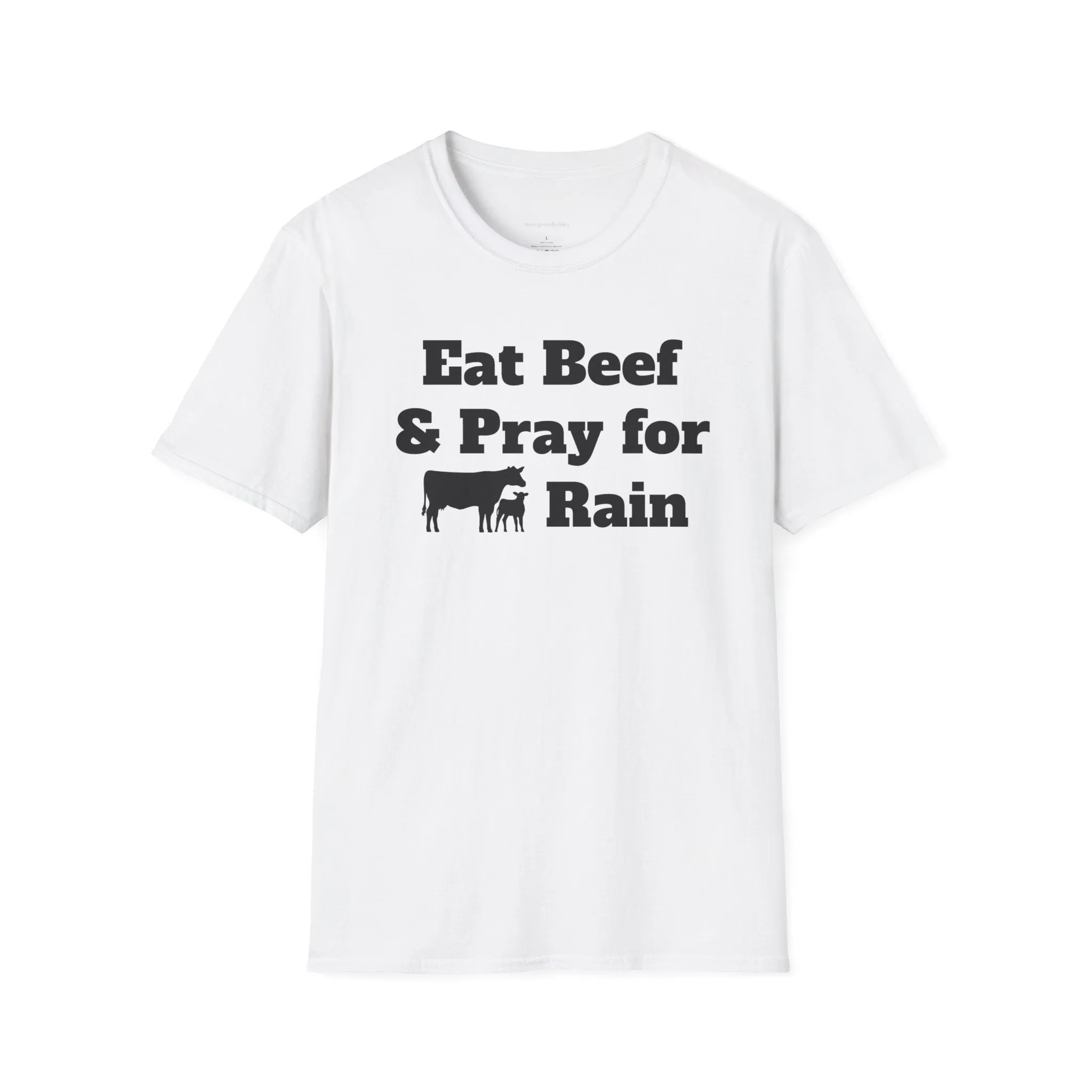 Eat Beef & Pray for Rain Softstyle T-Shirt