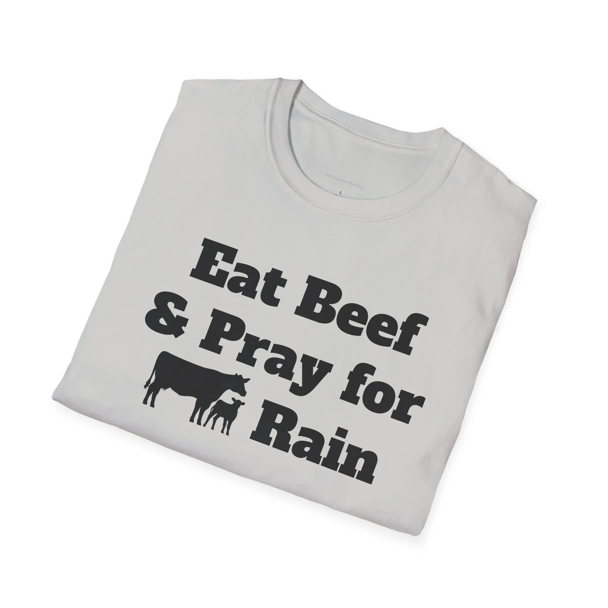 Eat Beef & Pray for Rain Softstyle T-Shirt
