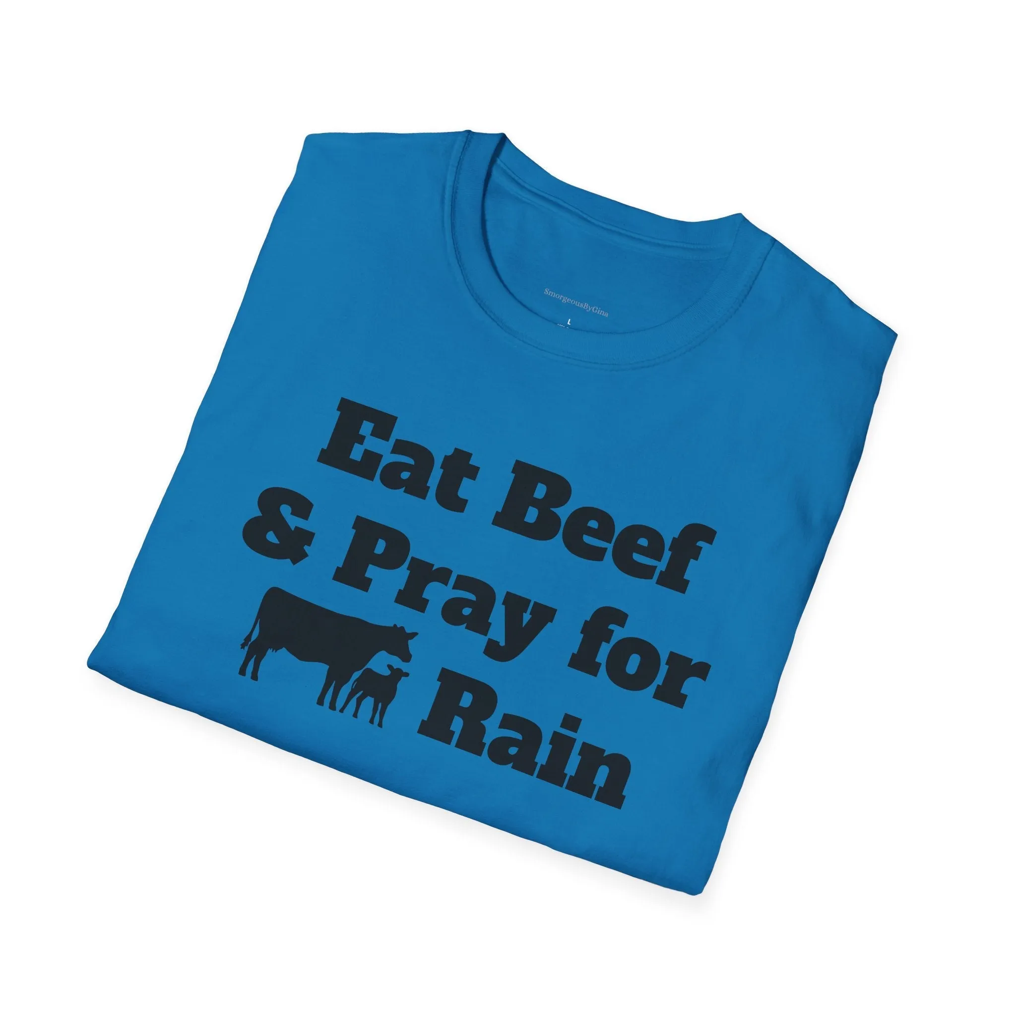 Eat Beef & Pray for Rain Softstyle T-Shirt