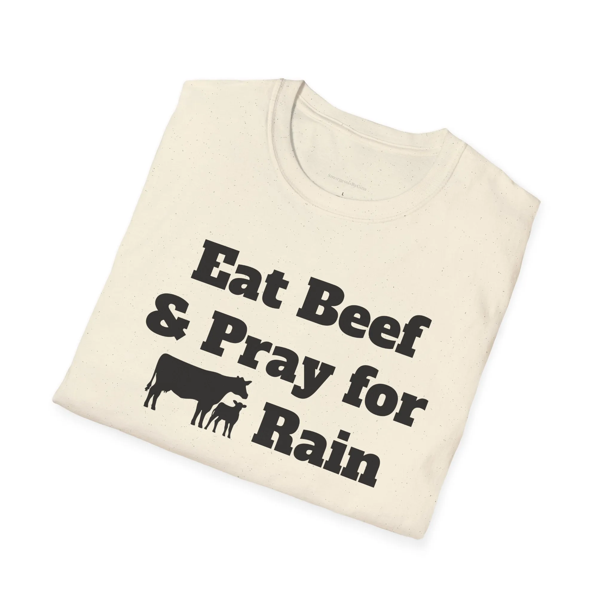 Eat Beef & Pray for Rain Softstyle T-Shirt