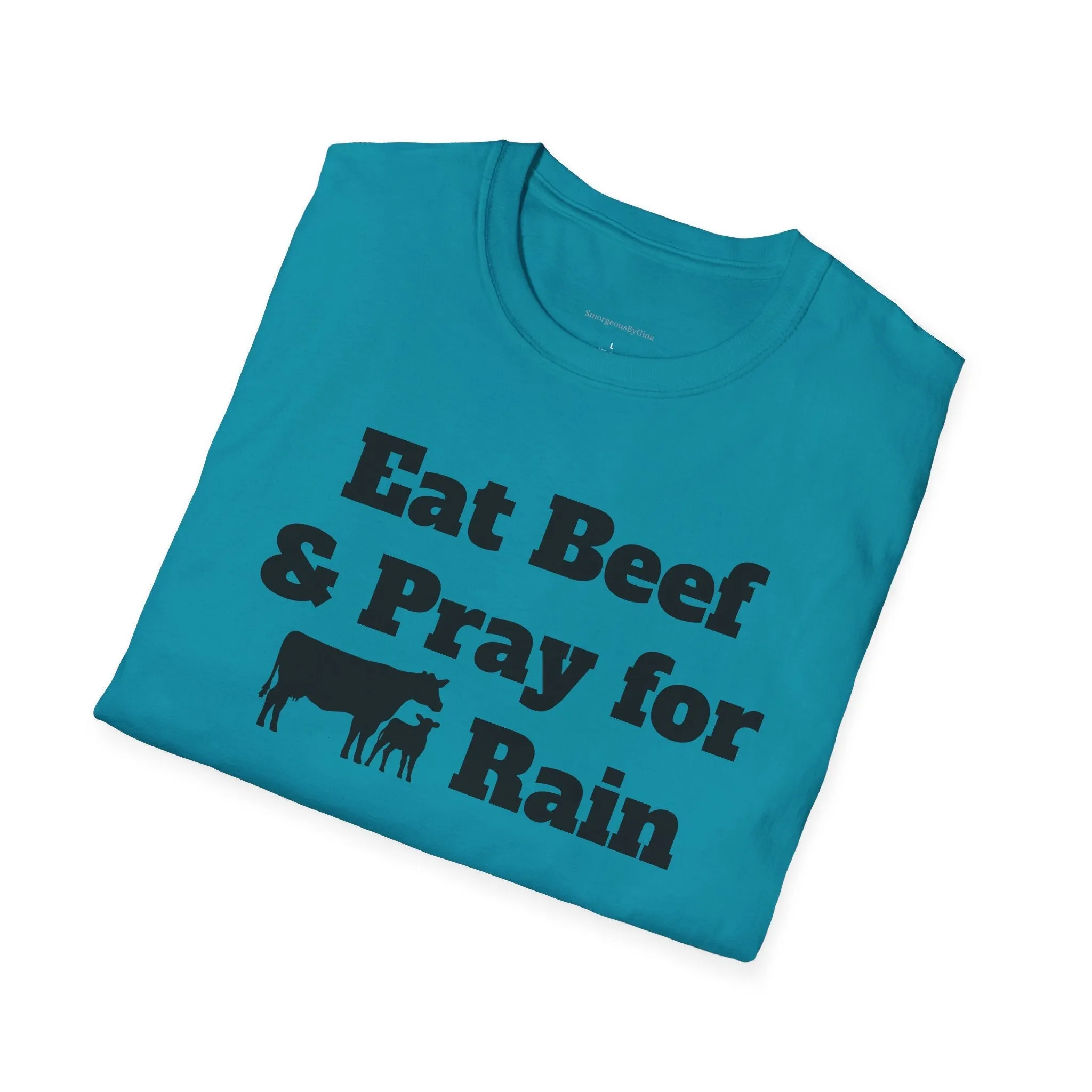 Eat Beef & Pray for Rain Softstyle T-Shirt