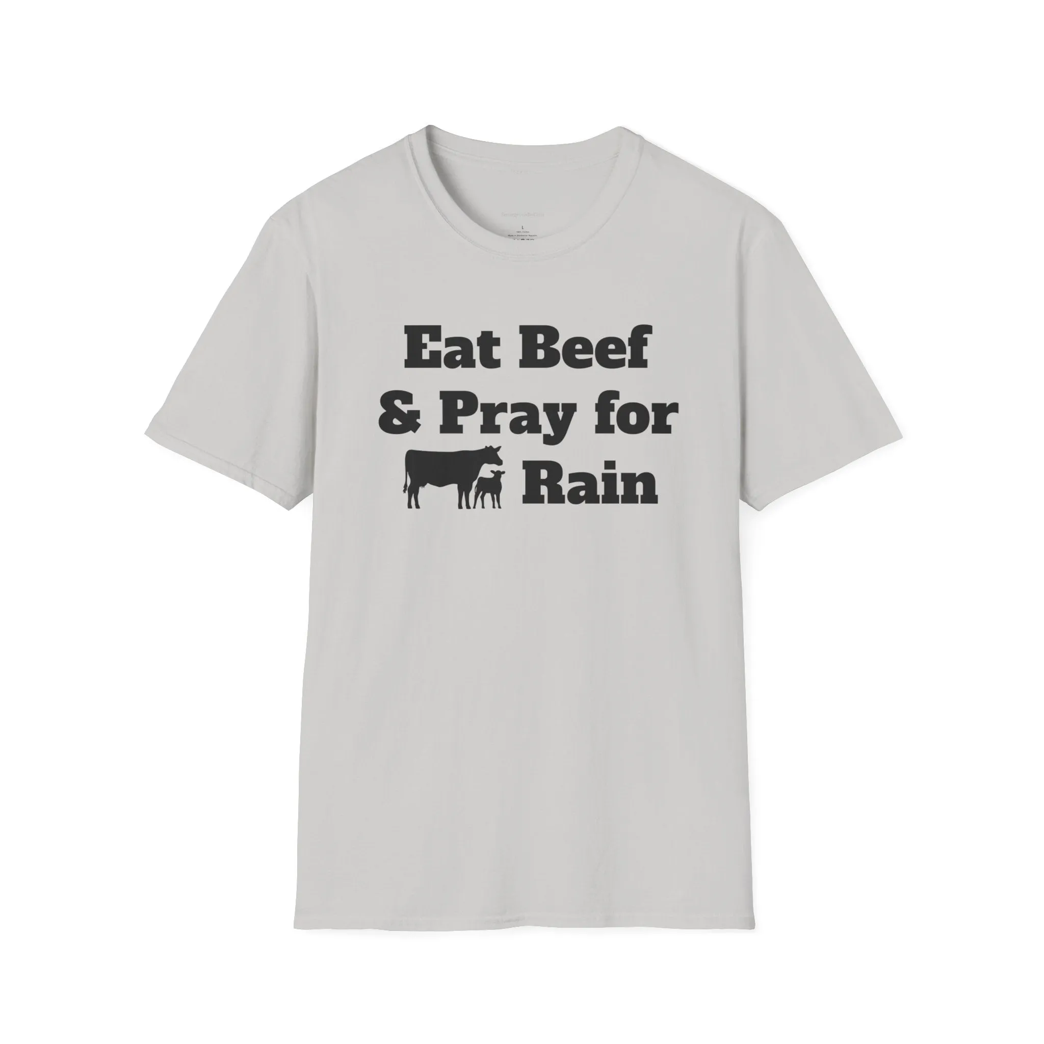 Eat Beef & Pray for Rain Softstyle T-Shirt