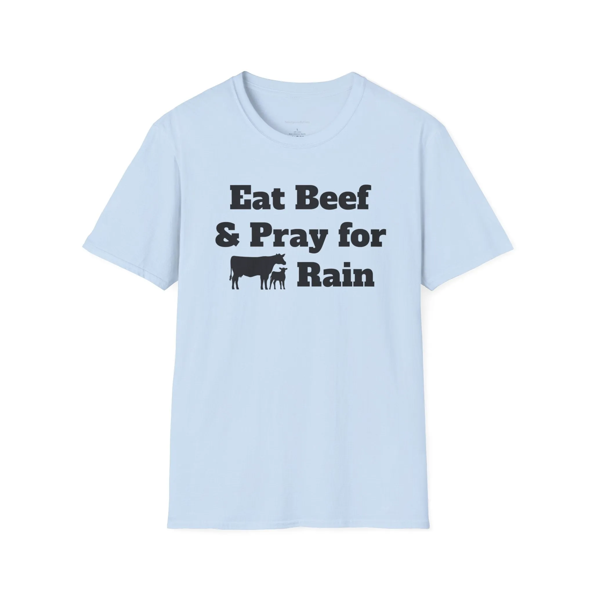 Eat Beef & Pray for Rain Softstyle T-Shirt