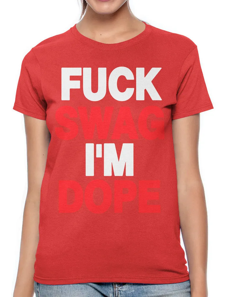 Fuck Swag I'm Dope Women's T-shirt