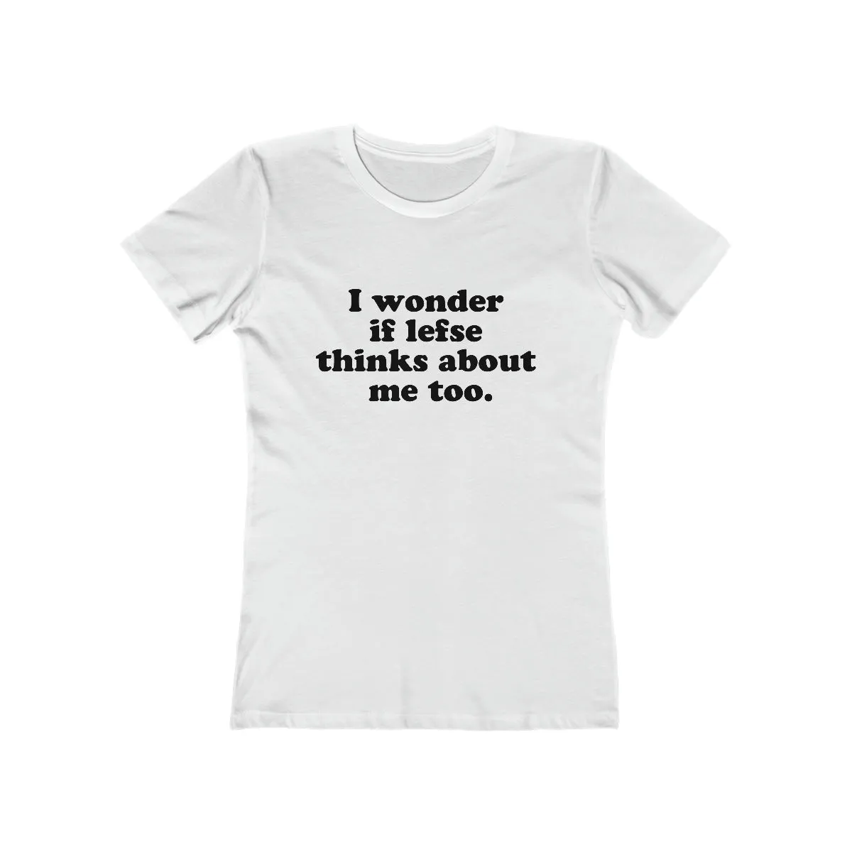 I Wonder If Lefse Thinks About Me Too Women's Fit T-Shirt