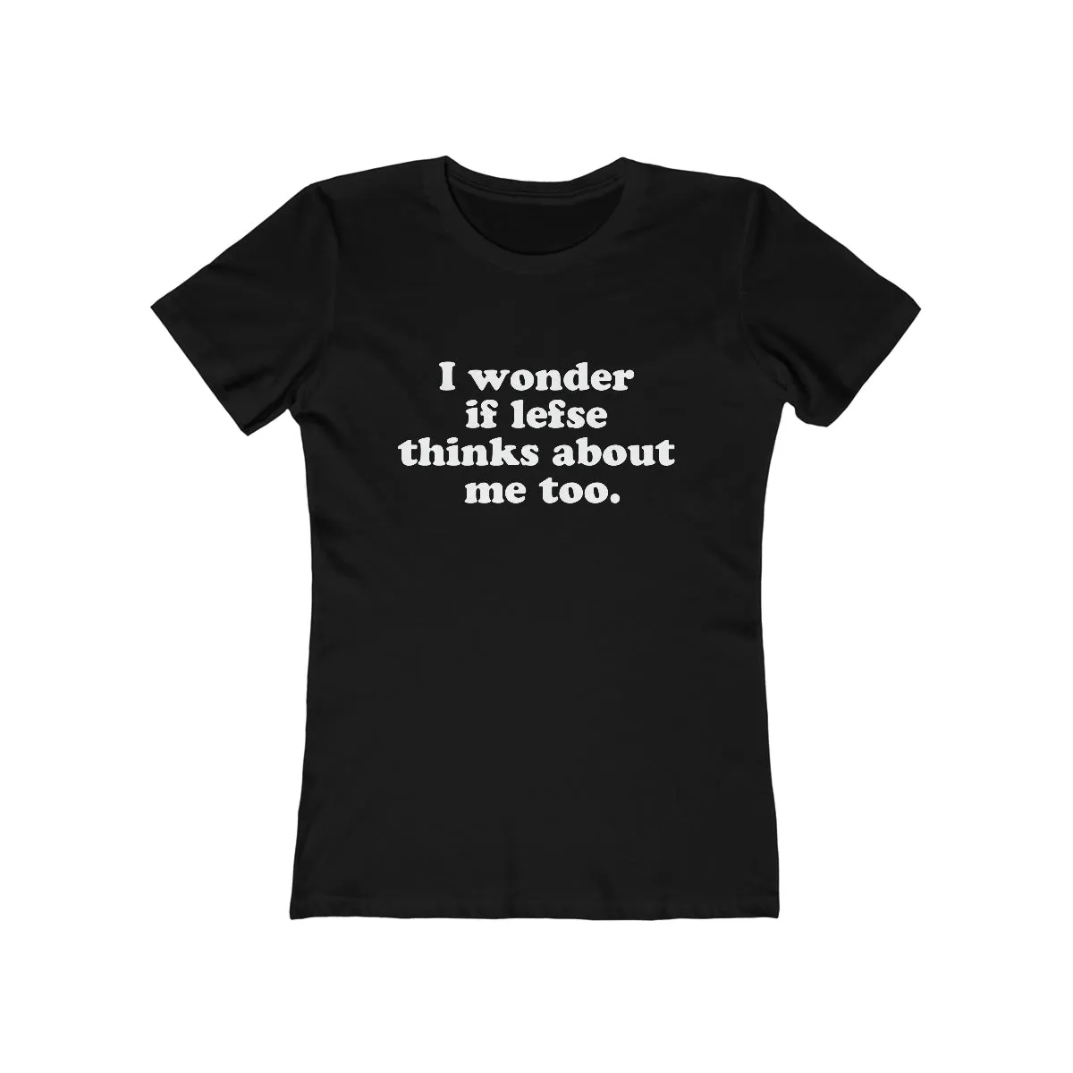 I Wonder If Lefse Thinks About Me Too Women's Fit T-Shirt