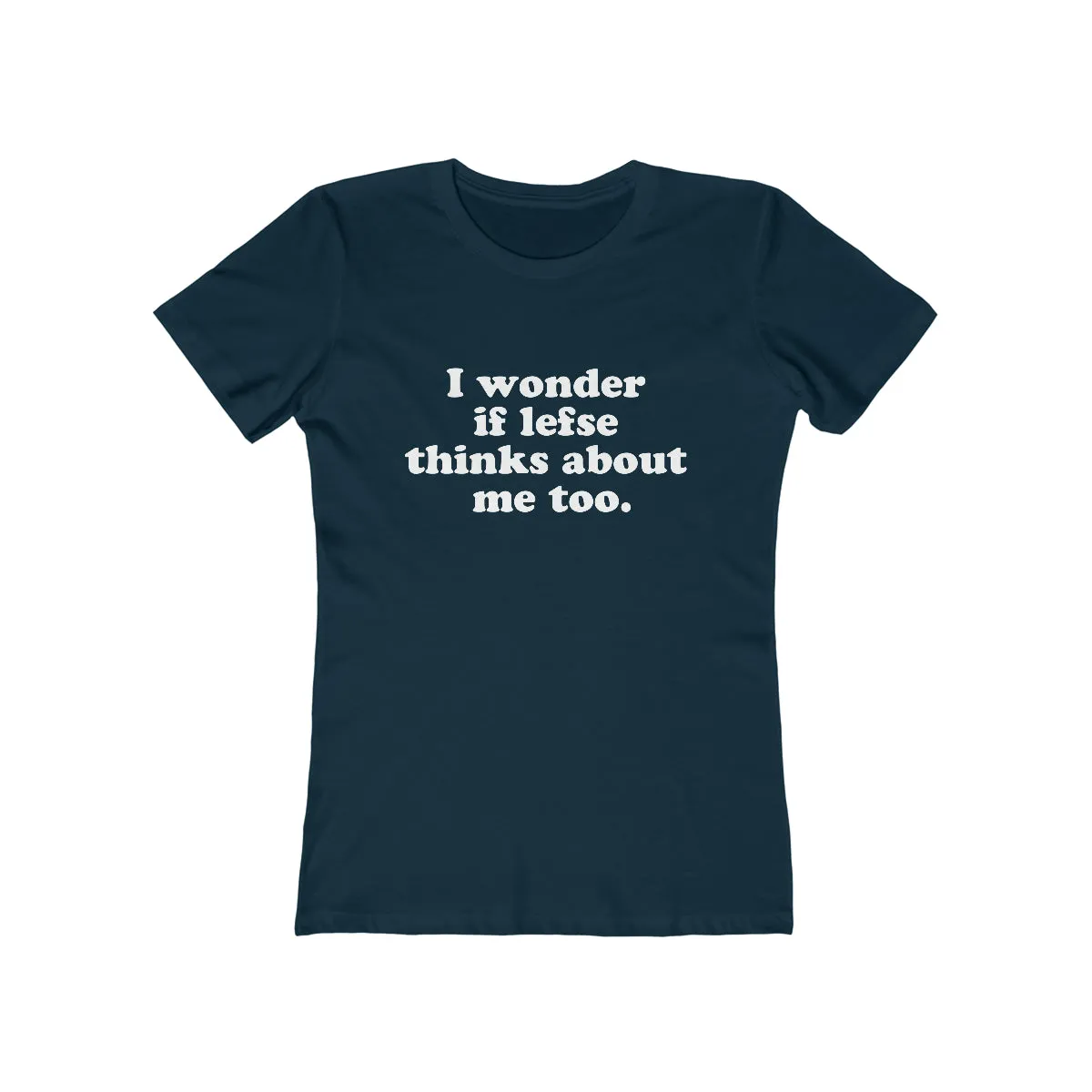 I Wonder If Lefse Thinks About Me Too Women's Fit T-Shirt