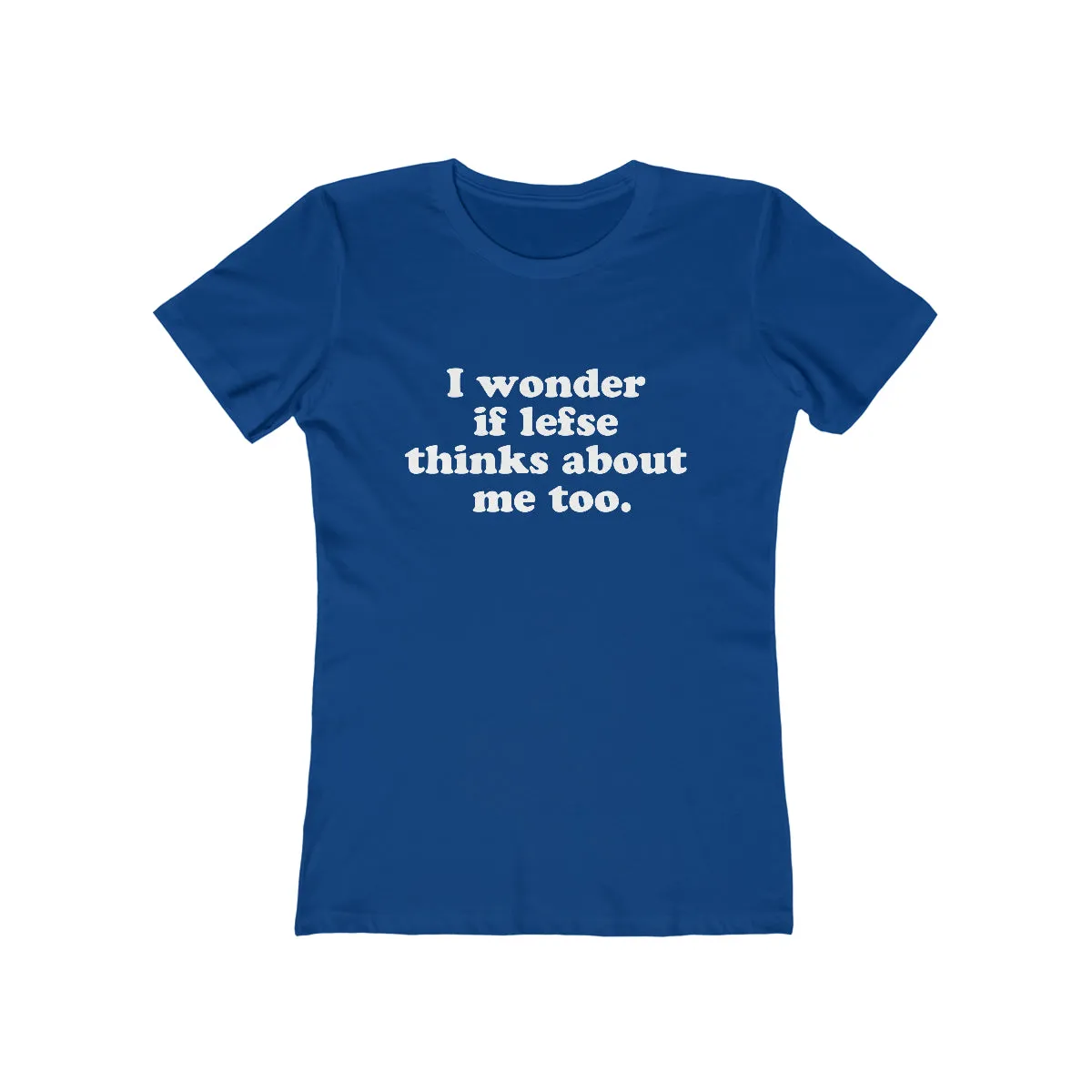 I Wonder If Lefse Thinks About Me Too Women's Fit T-Shirt