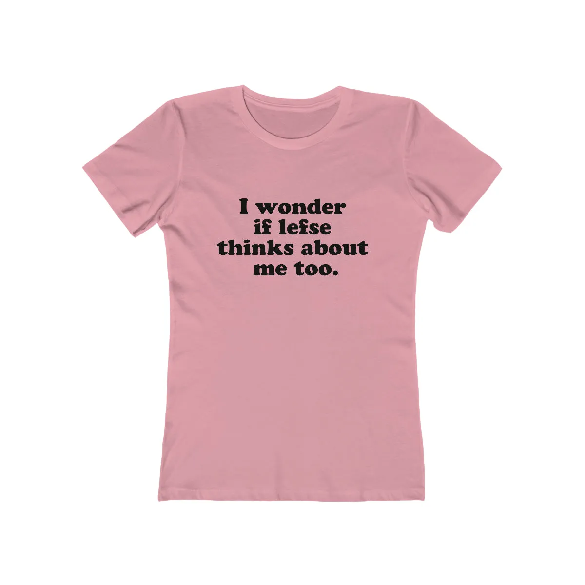 I Wonder If Lefse Thinks About Me Too Women's Fit T-Shirt