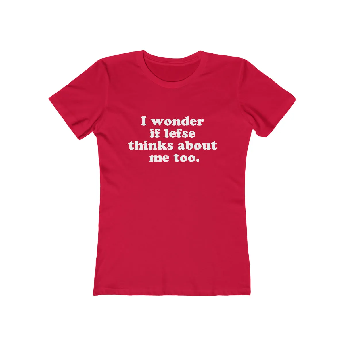 I Wonder If Lefse Thinks About Me Too Women's Fit T-Shirt