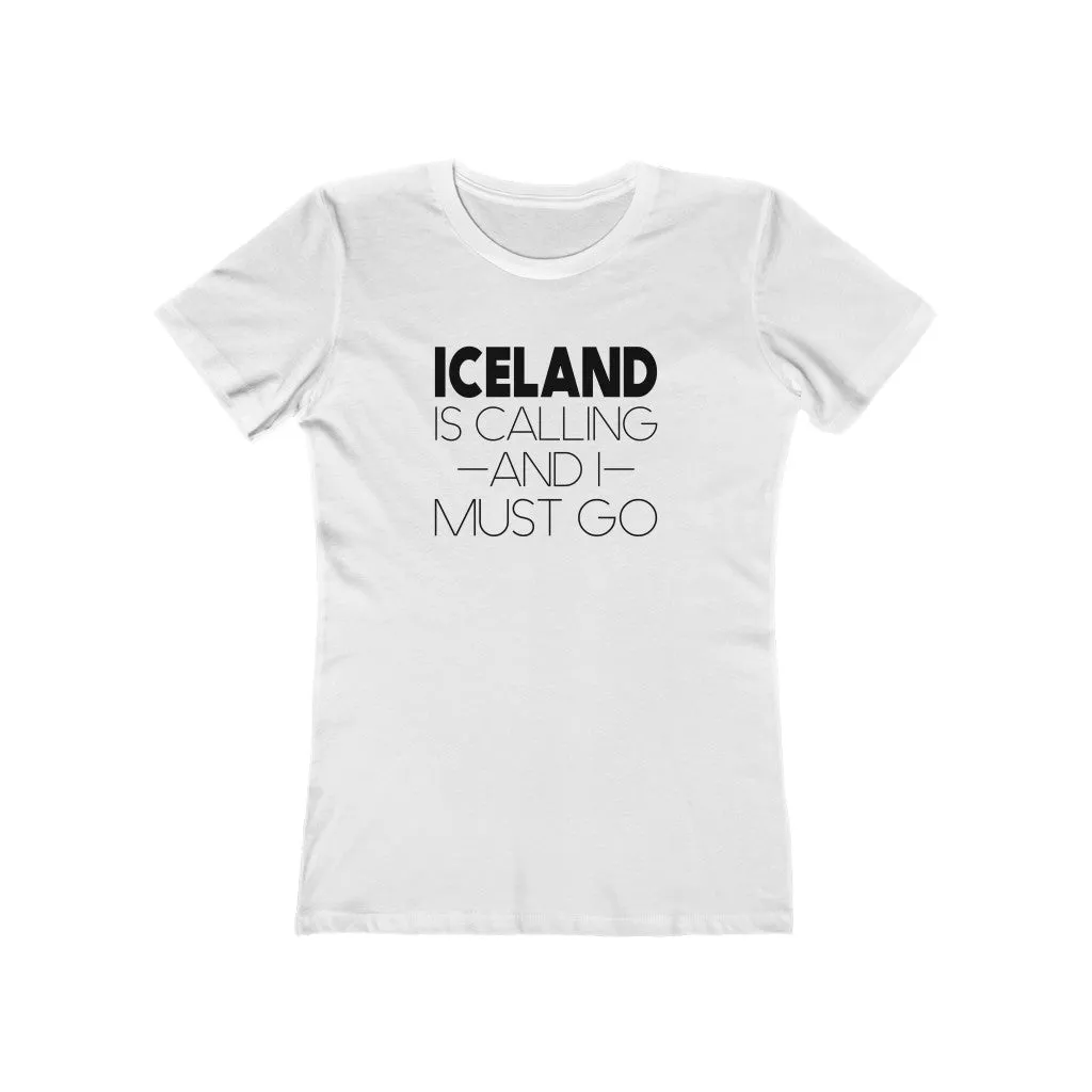 Iceland Is Calling And I Must Go Women's Fit T-Shirt