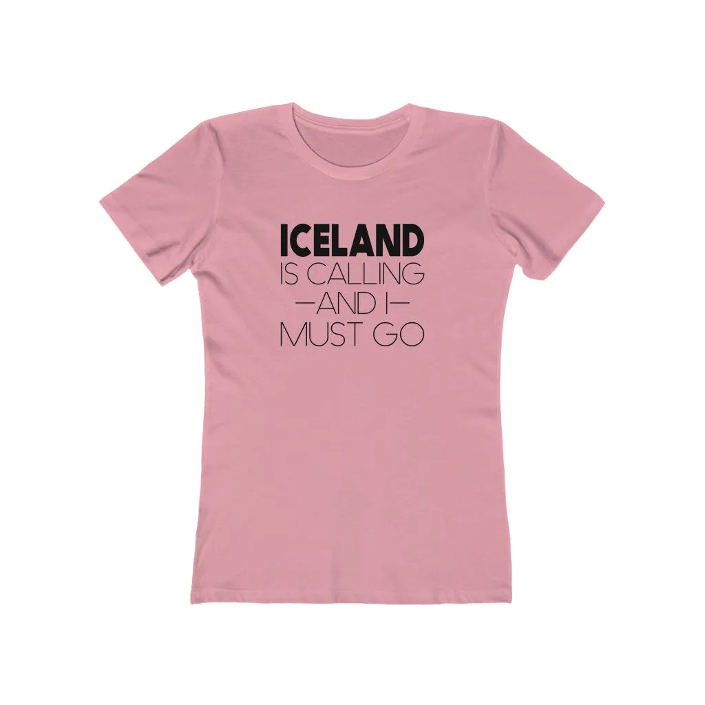 Iceland Is Calling And I Must Go Women's Fit T-Shirt