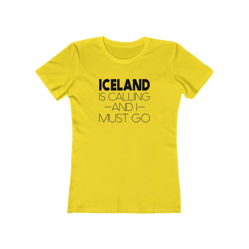 Iceland Is Calling And I Must Go Women's Fit T-Shirt