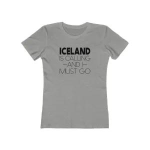 Iceland Is Calling And I Must Go Women's Fit T-Shirt