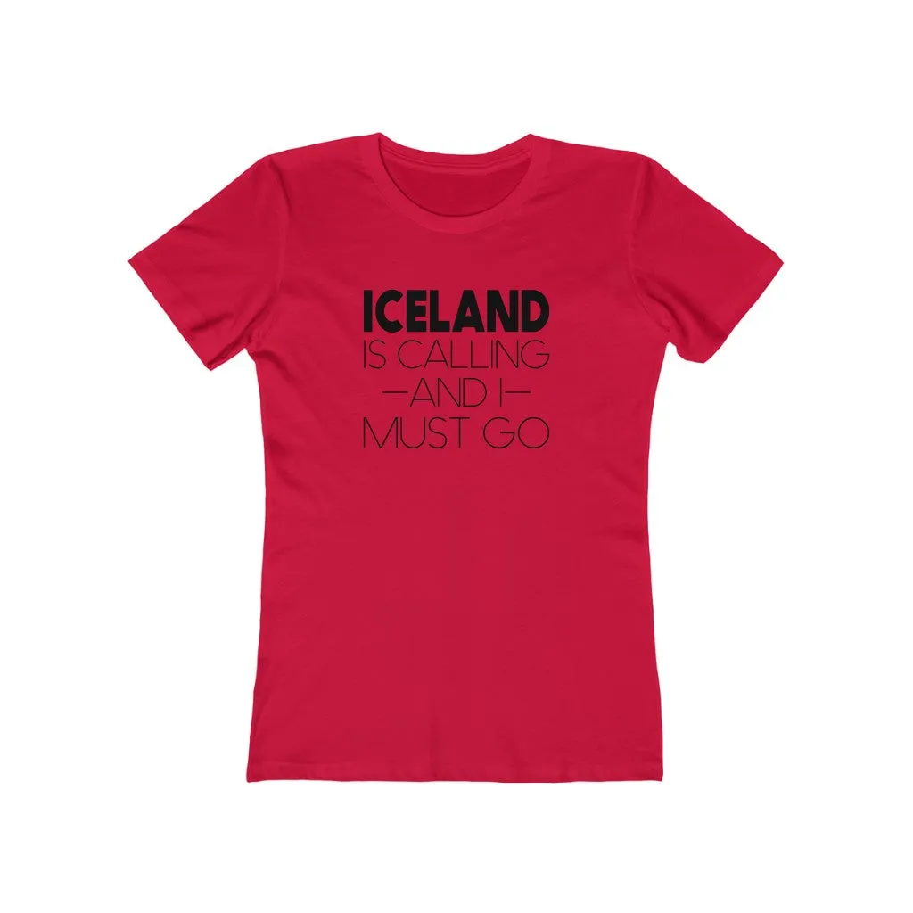 Iceland Is Calling And I Must Go Women's Fit T-Shirt