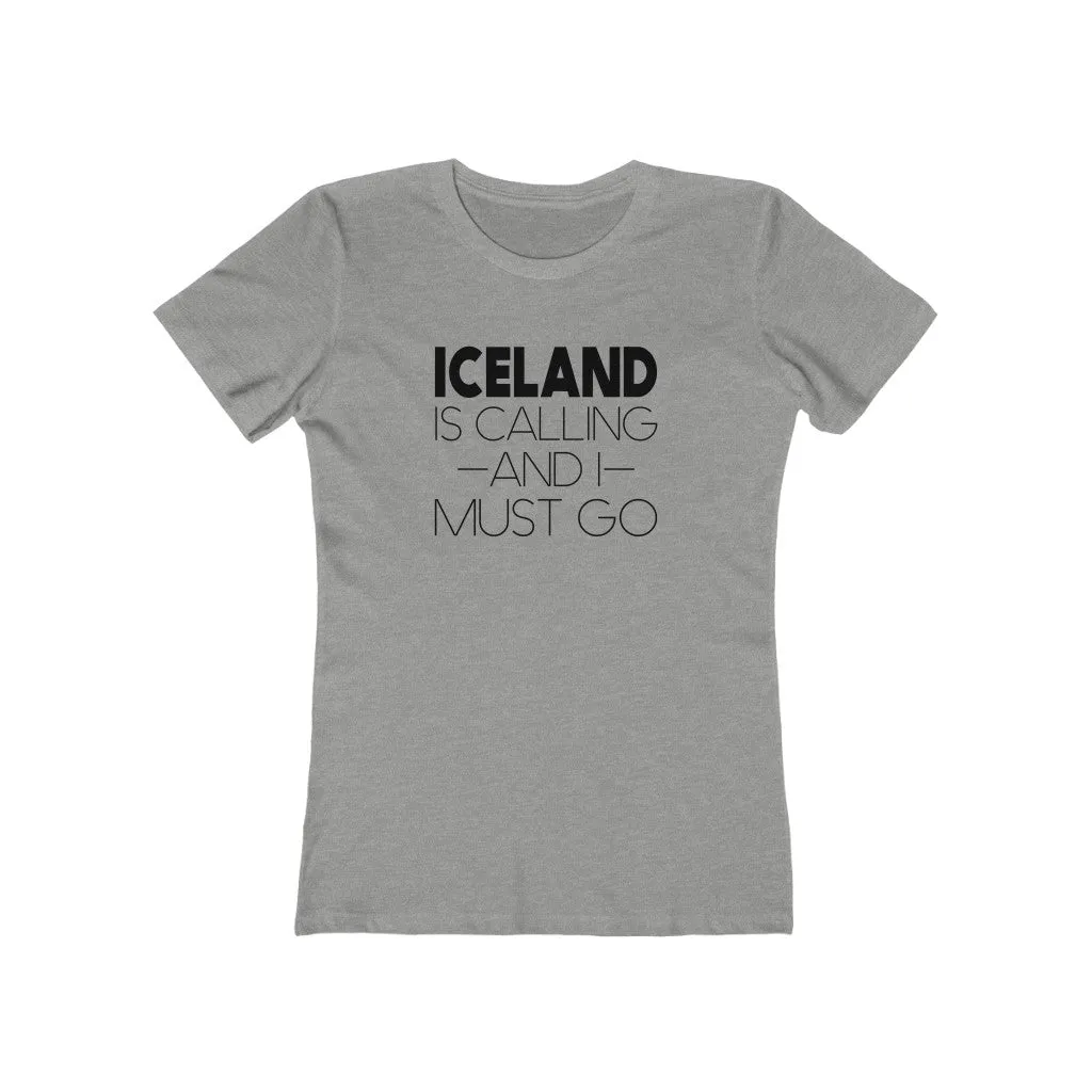 Iceland Is Calling And I Must Go Women's Fit T-Shirt