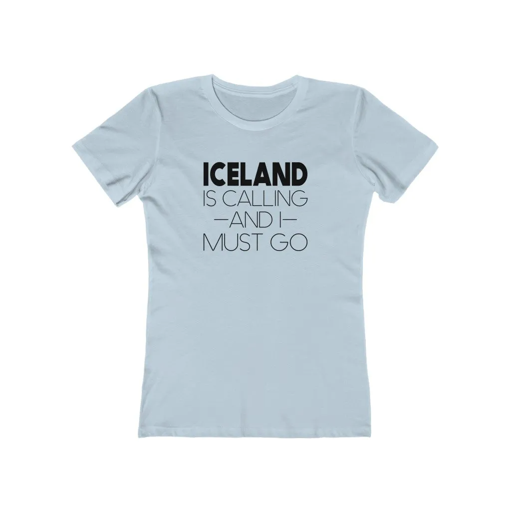 Iceland Is Calling And I Must Go Women's Fit T-Shirt