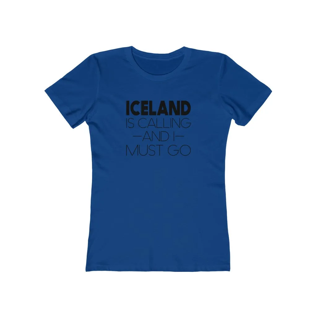 Iceland Is Calling And I Must Go Women's Fit T-Shirt