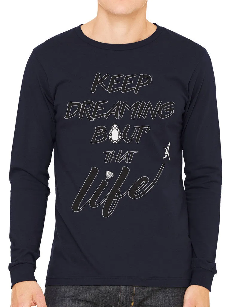 Keep Dreaming Bout' That Life Men's Long Sleeve T-shirt