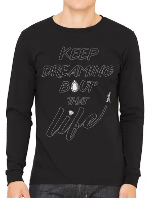 Keep Dreaming Bout' That Life Men's Long Sleeve T-shirt