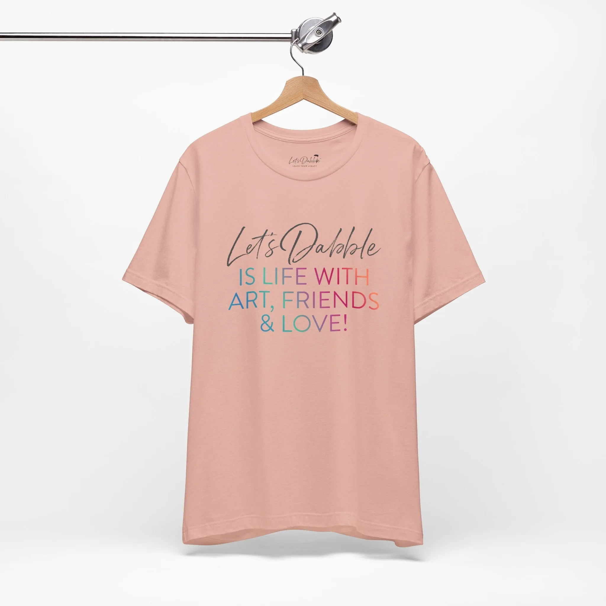 Life with Art, Friends, and Love Shirt