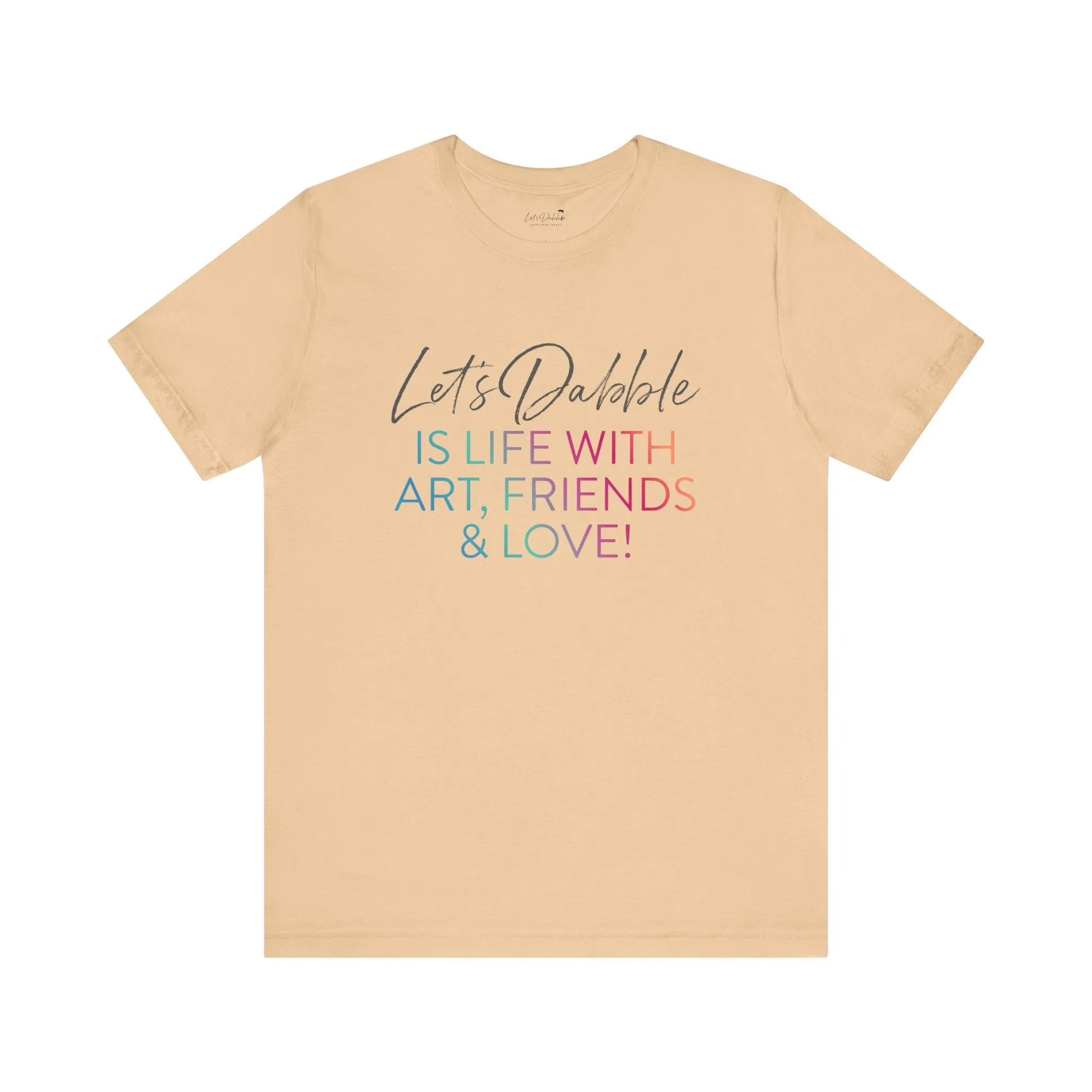 Life with Art, Friends, and Love Shirt