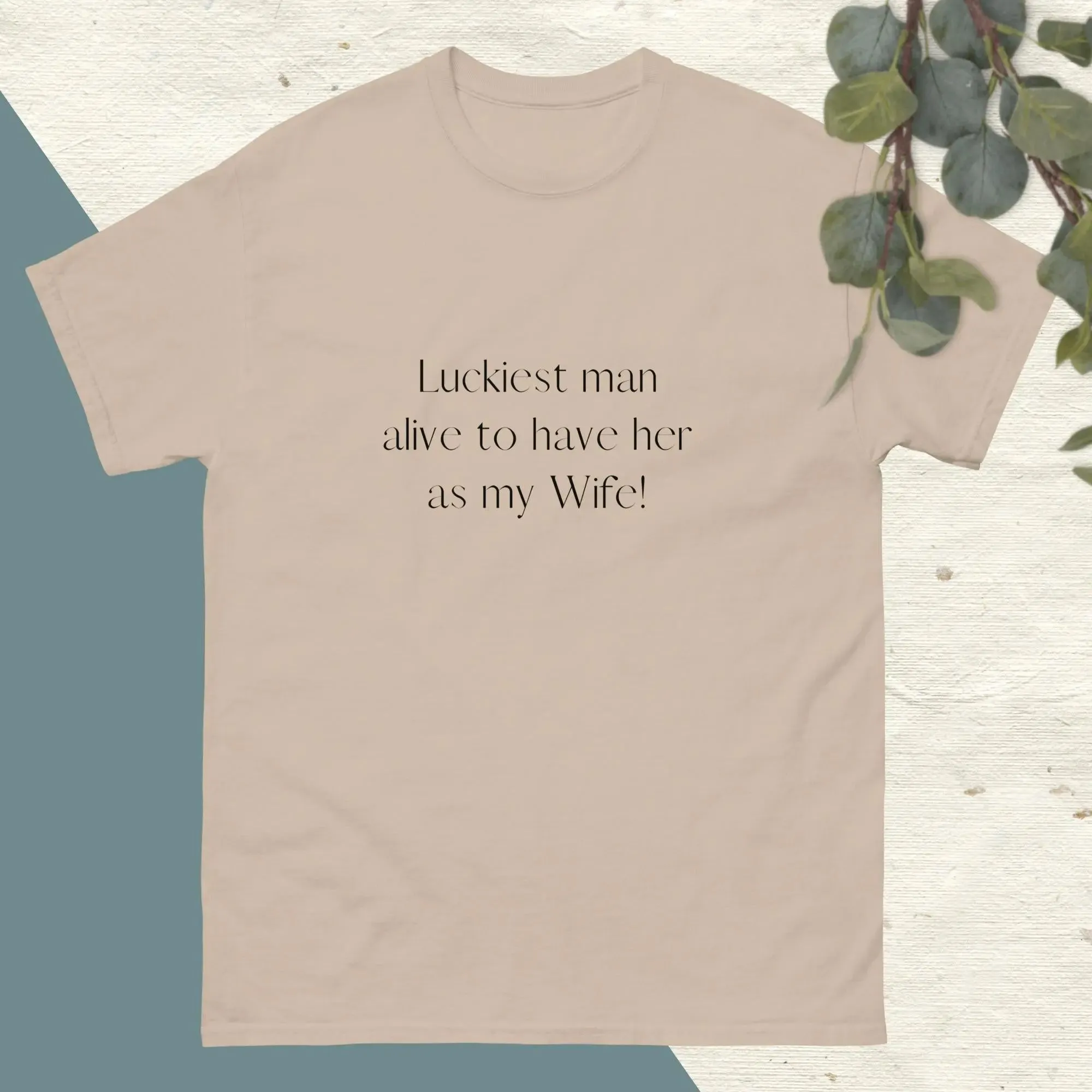 Luckiest Man Alive To Have Her As My Wife | Couple's Matching T-shirts