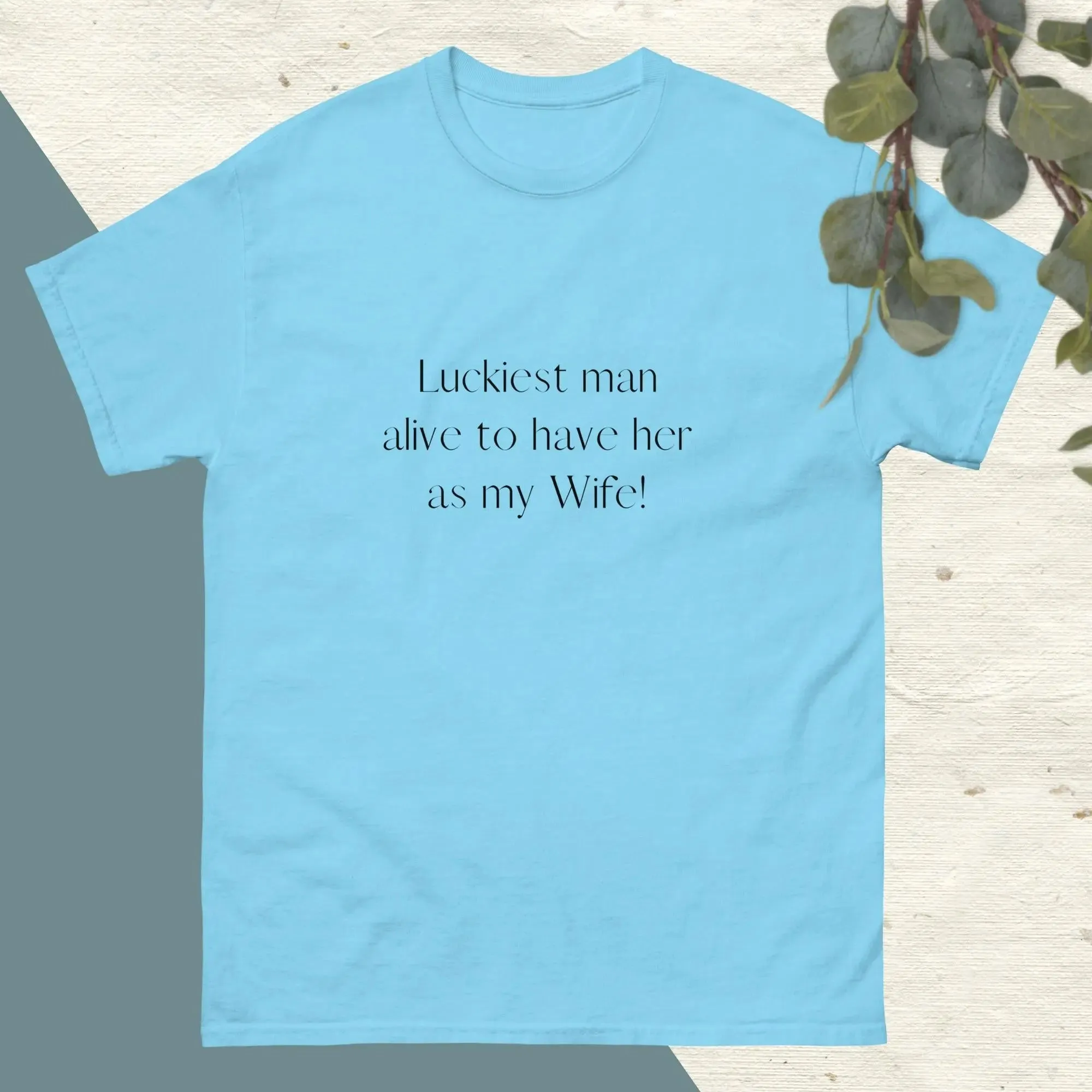 Luckiest Man Alive To Have Her As My Wife | Couple's Matching T-shirts