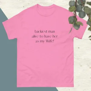 Luckiest Man Alive To Have Her As My Wife | Couple's Matching T-shirts