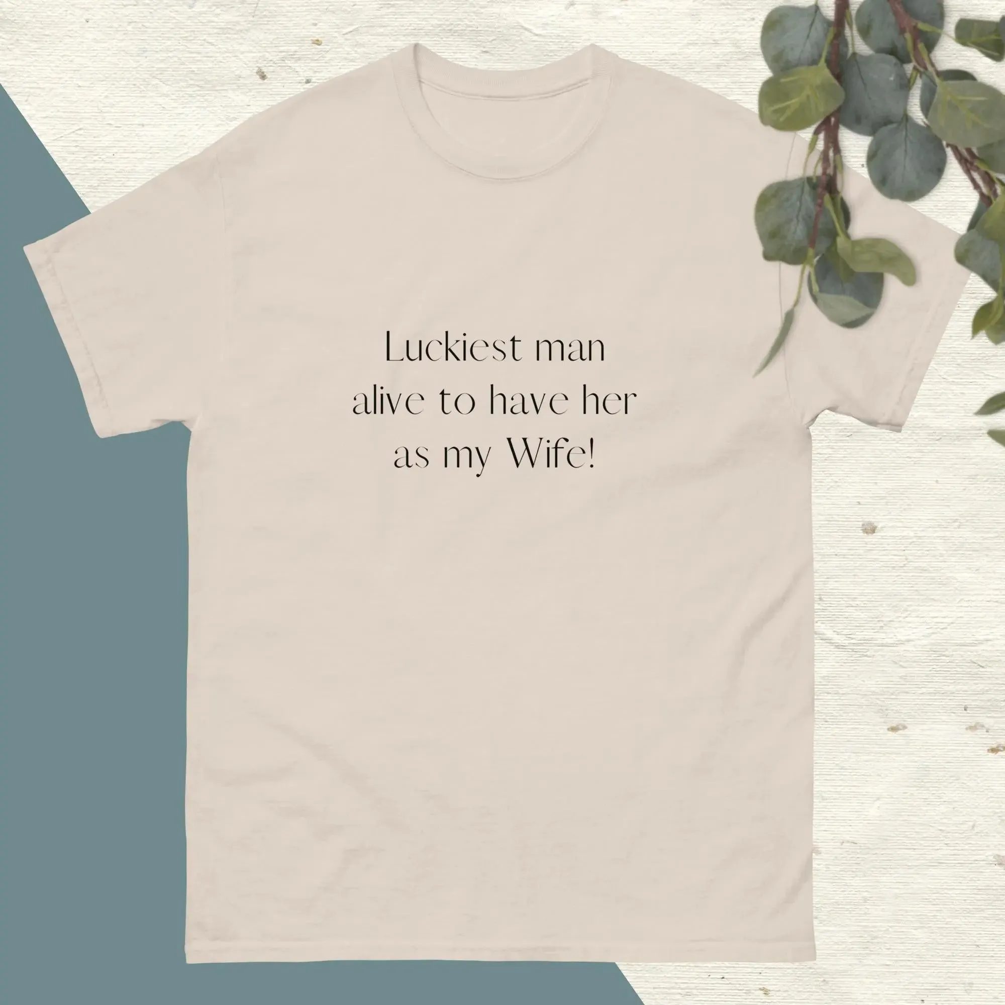 Luckiest Man Alive To Have Her As My Wife | Couple's Matching T-shirts