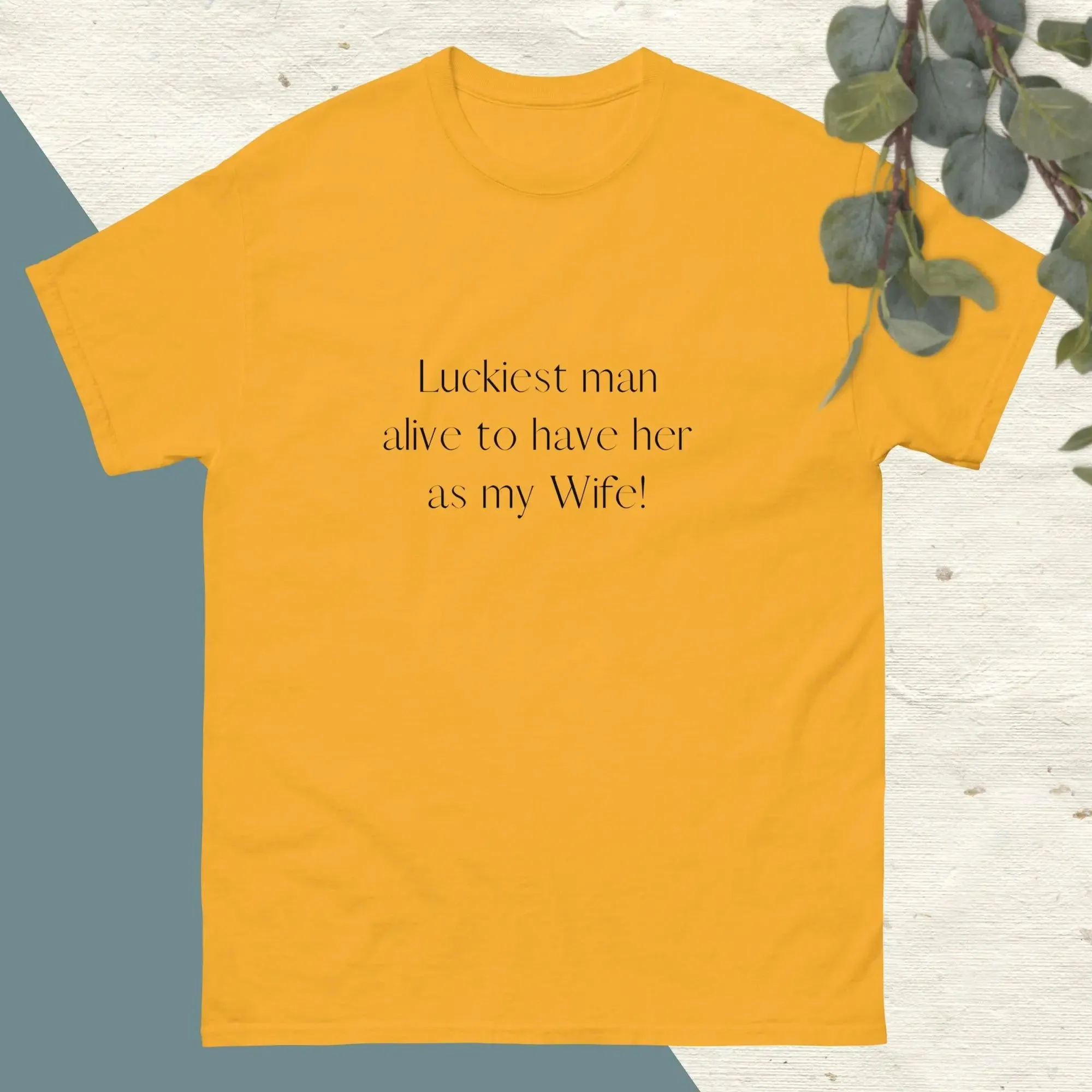 Luckiest Man Alive To Have Her As My Wife | Couple's Matching T-shirts