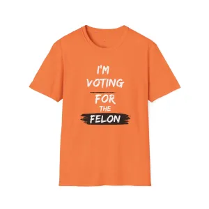 Voting for the Felon Tee, Unisex Softstyle T-Shirt